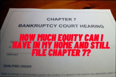 How Much Equity Can I Have in My Home and Still File Chapter 7 preview