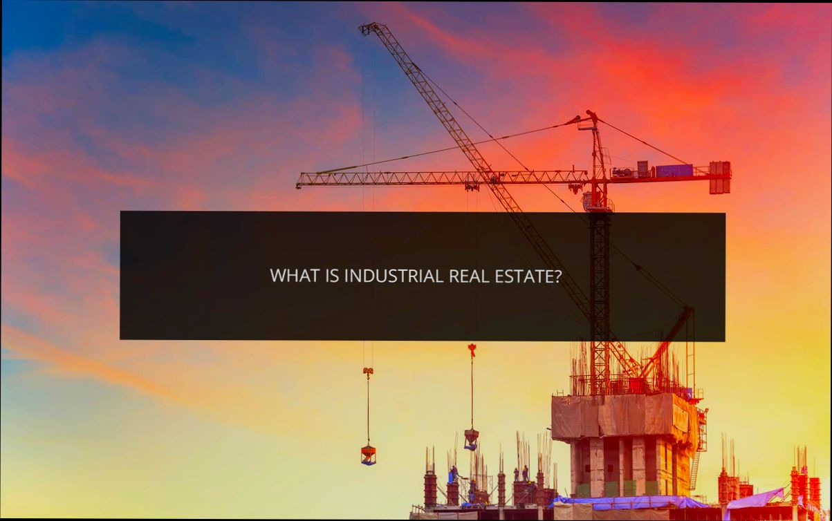 What is Industrial Real Estate - 5